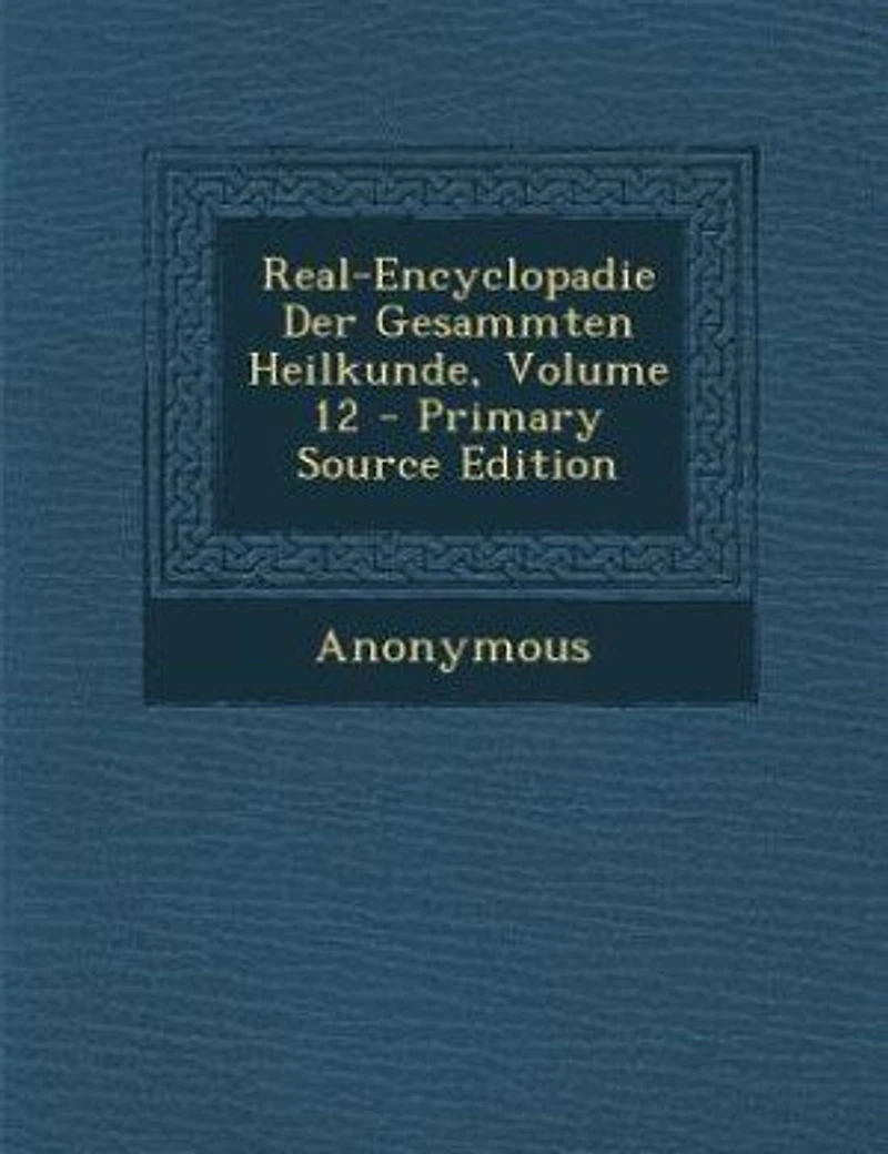 Real-Encyclopadie Der Gesammten Heilkunde; Volume 12