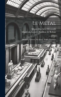 Le métal: Bronzes, cuivres, fer forgé, vases, pendules