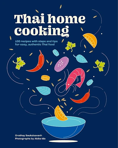 Thai HOME CKNG: 100 recipes with steps and tips for easy, authentic food