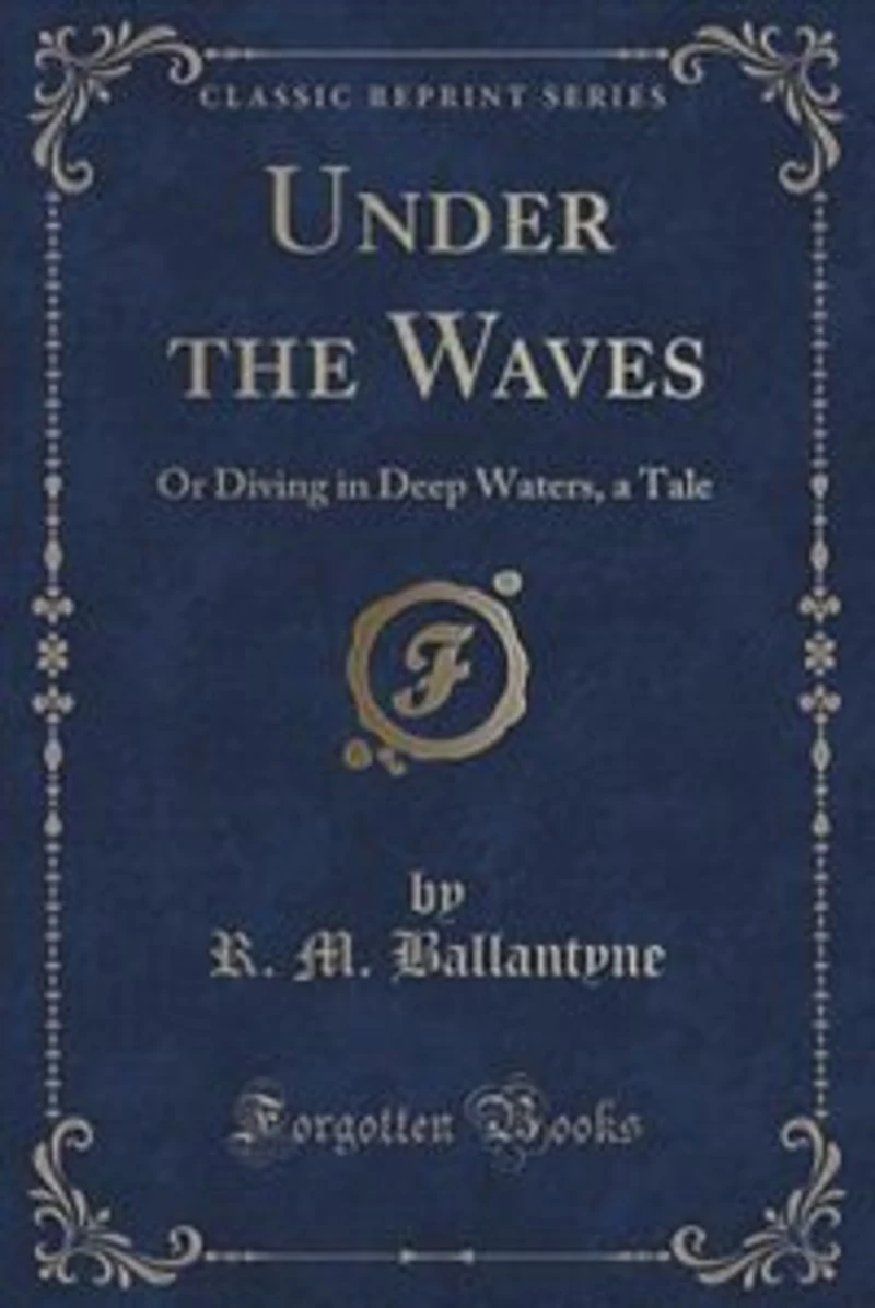 Under the Waves: Or Diving Deep Waters, a Tale (Classic Reprint)