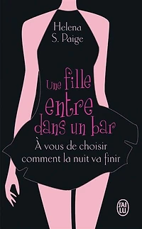 Une fille entre dans un bar...: à vous de choisir comment la nuit va finir