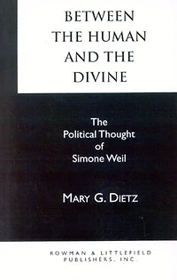 Between The Human and Divine: Political Thought of Simone Weil