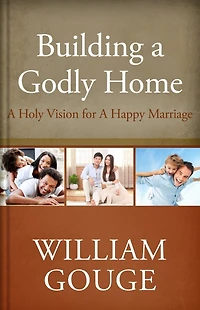 Building a Godly Home, Volume 2: Holy Vision for Happy Marriage