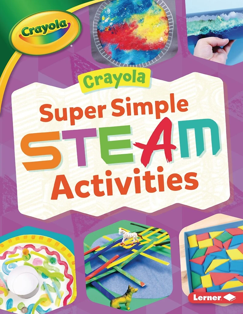 Crayola ® Super Simple STEAM Activities