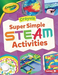 Crayola ® Super Simple STEAM Activities