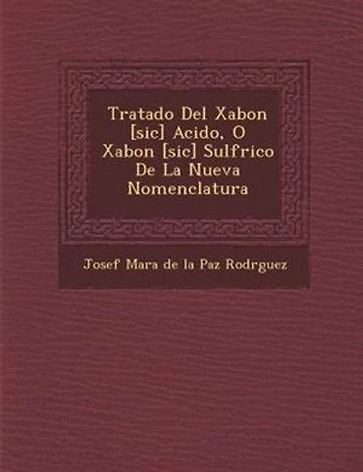 Tratado Del Xabon [sic] Acido, O Xabon [sic] Sulf?rico De La Nueva Nomenclatura
