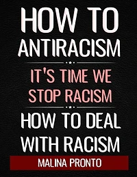 How To Antiracism: It's Time We Stop Racism: How To Deal With Racism
