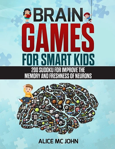 Brain Games for Smart Kids: 200 Sudoku for improve the memory and freshness of neurons
