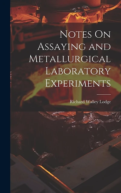 Notes On Assaying and Metallurgical Laboratory Experiments