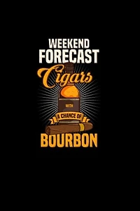 Weekend Forecast Cigars With A Chance of Bourbon: 120 Pages I 6x9 I Graph Paper 4x4 I Funny Scotch Whisky & Cigar Gifts and