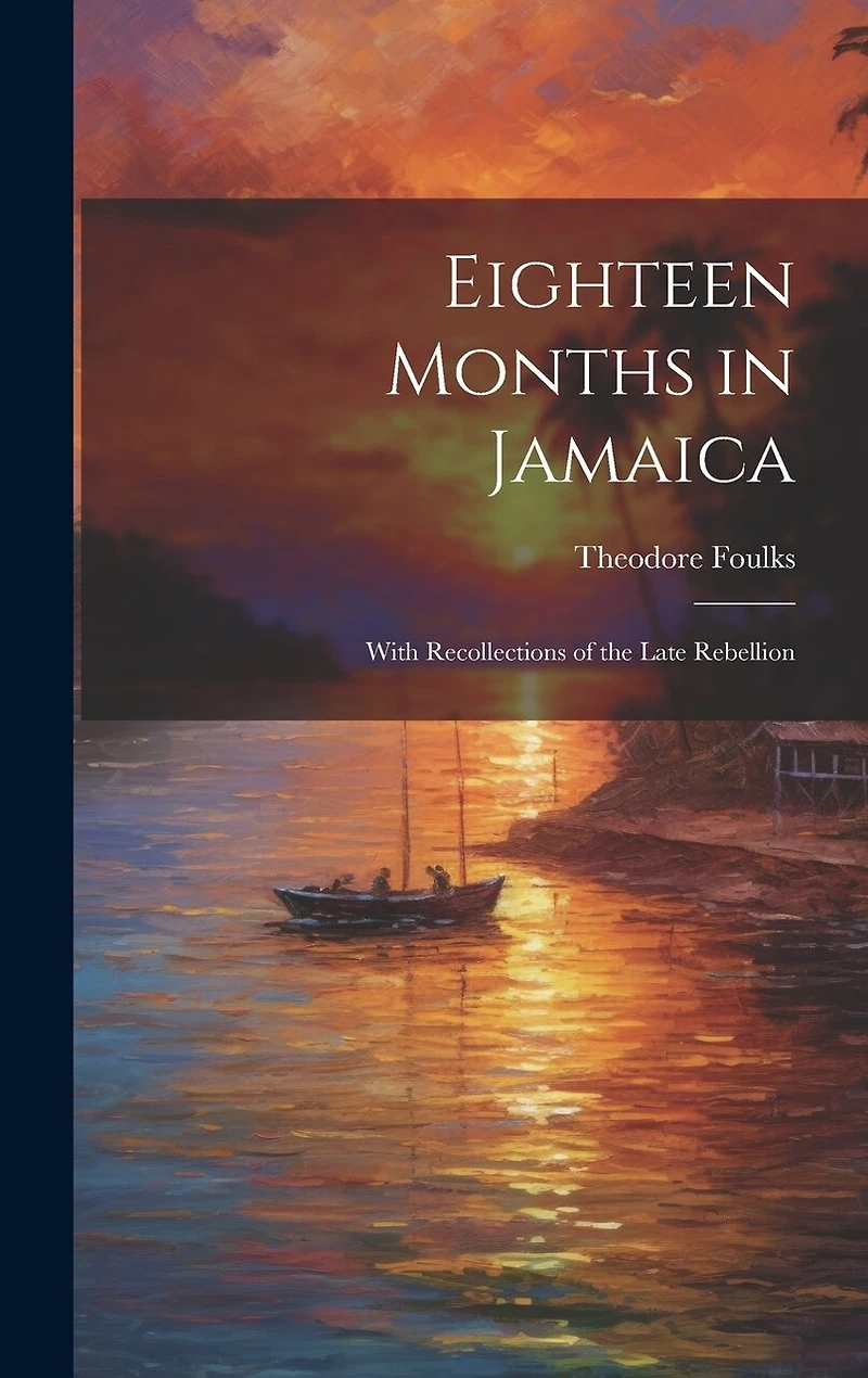 Eighteen Months in Jamaica: With Recollections of the Late Rebellion