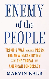 Enemy of the People: Trump's War on Press, New McCarthyism, and Threat to American Democracy