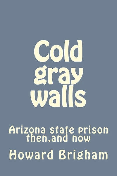 Cold gray walls: Arizona state prison then, and now