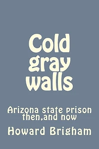 Cold gray walls: Arizona state prison then, and now