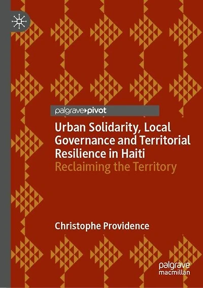 Urban Solidarity, Local Governance and Territorial Resilience Haiti: Reclaiming the Territory
