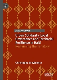 Urban Solidarity, Local Governance and Territorial Resilience Haiti: Reclaiming the Territory