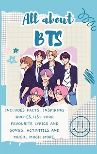 All About BTS (Hardback): Includes 70 Facts, Inspiring Quotes, list your favourite lyrics and songs, activities and much, much more.