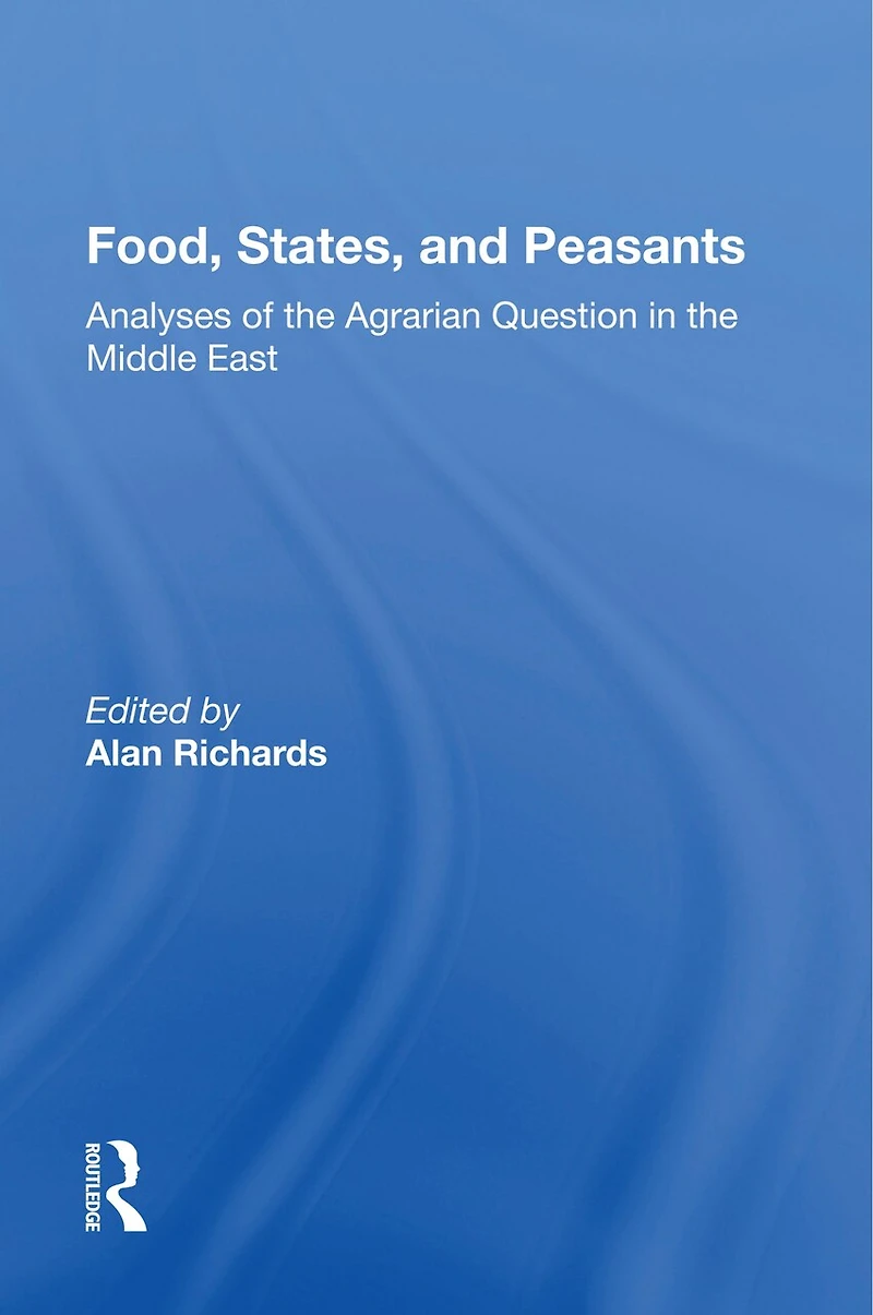 Food, States, And Peasants: Analyses Of The Agrarian Question Middle East