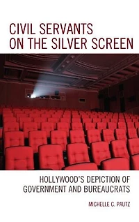 Civil Servants on the Silver Screen: Hollywood's Depiction of Government and Bureaucrats