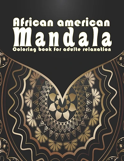 African american Mandala Coloring book for adulte relaxation: Brilliant Mandalas Designs for Stress Relief and Relaxation, Meditation And Happiness Reduce Anxiety & Relax.