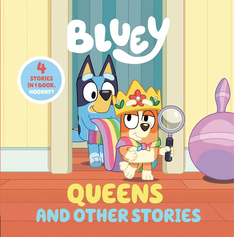 Bluey: Queens and Other Stories: 4 Stories 1 Book. Hooray!