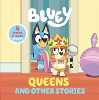 Bluey: Queens and Other Stories: 4 Stories 1 Book. Hooray!