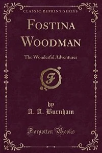 Fostina Woodman: The Wonderful Adventurer (Classic Reprint)
