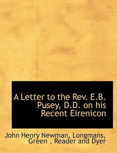 A Letter to the Rev. E.B. Pusey, D.D. on his Recent Eirenicon