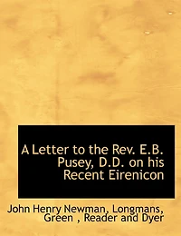 A Letter to the Rev. E.B. Pusey, D.D. on his Recent Eirenicon