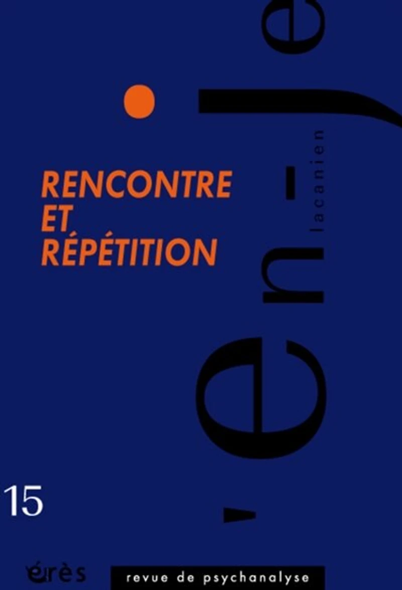 En-je lacanien, n°15. Rencontre et répétition