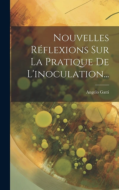 Nouvelles Réflexions Sur La Pratique De L'inoculation...