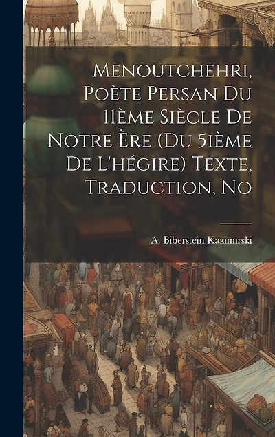 Menoutchehri, poète persan du 11ème siècle de notre ère (du 5ième de l'hégire) Texte, traduction