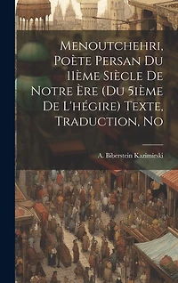 Menoutchehri, poète persan du 11ème siècle de notre ère (du 5ième de l'hégire) Texte, traduction