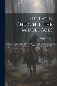 The Latin Church in the Middle Ages
