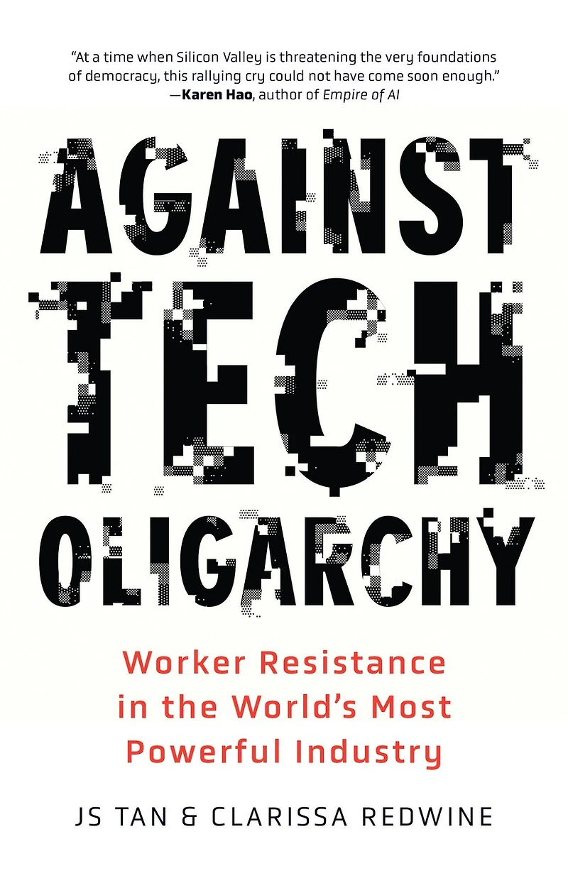 Against Tech Oligarchy: Workers' Resistance Inside the World's Most Powerful Industry