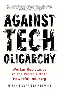 Against Tech Oligarchy: Workers' Resistance Inside the World's Most Powerful Industry