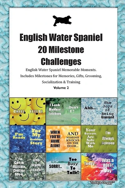English Water Spaniel (water Dog) 20 Milestone Challenges English Water Spaniel Memorable Moments.includes Milestones For Memories, Gifts, Grooming, Socialization & Training Volume 2