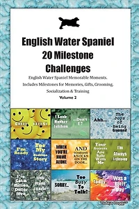 English Water Spaniel (water Dog) 20 Milestone Challenges English Water Spaniel Memorable Moments.includes Milestones For Memories, Gifts, Grooming, Socialization & Training Volume 2
