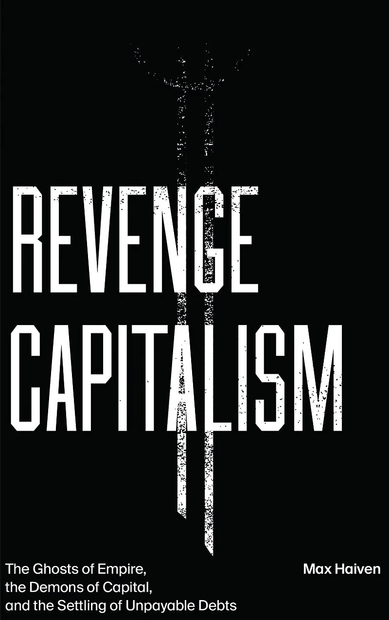 Revenge Capitalism: the Ghosts of Empire, Demons Capital, and Settling Unpayable Debts