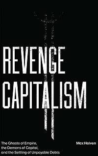 Revenge Capitalism: the Ghosts of Empire, Demons Capital, and Settling Unpayable Debts