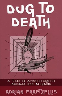 Dug to Death: A Tale of Archaeological Method and Mayhem