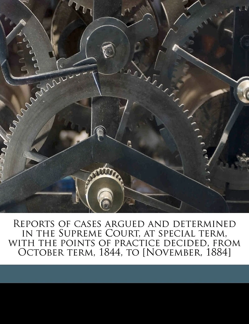 Reports of Cases Argued and Determined the Supreme Court, at Special Term, With Points Practice Decided, From October 1844, to [November, 1884]; Volume 50
