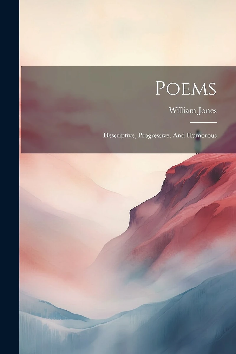 Poems: Descriptive, Progressive, And Humorous