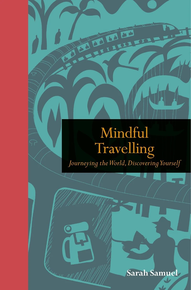 Mindful Travelling: Journeying the world, discovering yourself