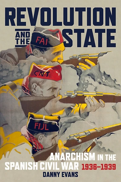 Revolution and the State: Anarchism in the Spanish Civil War, 1936–1939