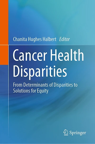 Cancer Health Disparities: From Determinants of Disparities to Solutions for Equity