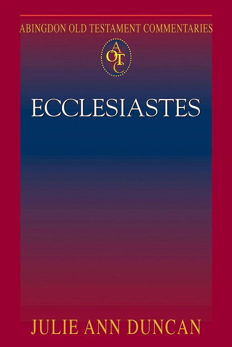 Abingdon Old Testament Commentaries: Ecclesiastes: Ecclesiastes