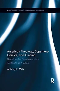 American Theology, Superhero Comics, And Cinema: The Marvel Of Stan Lee Revolution A Genre