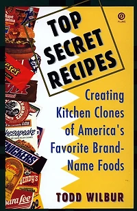 Top Secret Recipes: Creating Kitchen Clones of America's Favorite Brand-Name Foods