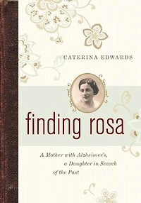 Finding Rosa: a Mother with Alzheimers, Daughter Search of the Past